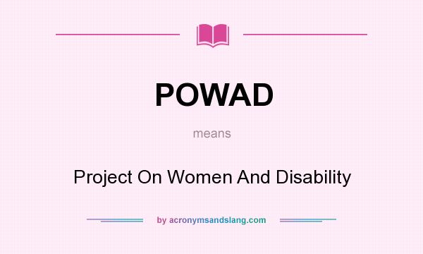 What does POWAD mean? It stands for Project On Women And Disability
