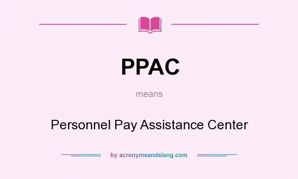 What does PPAC mean? It stands for Personnel Pay Assistance Center