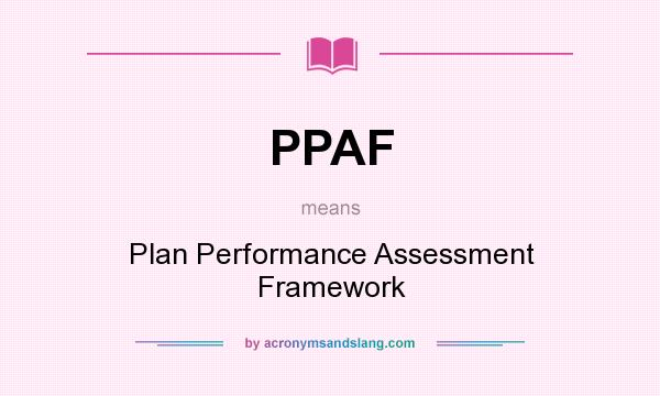 What does PPAF mean? It stands for Plan Performance Assessment Framework