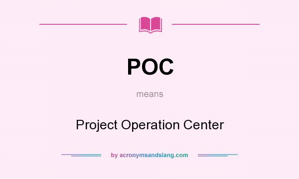 What does POC mean? It stands for Project Operation Center