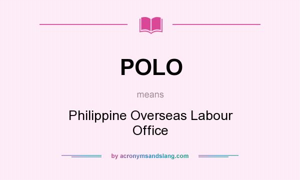What does POLO mean? It stands for Philippine Overseas Labour Office