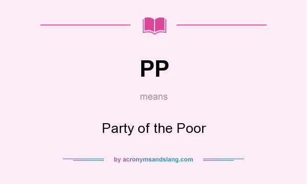 What does PP mean? It stands for Party of the Poor