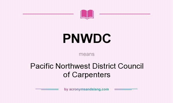 What does PNWDC mean? It stands for Pacific Northwest District Council of Carpenters