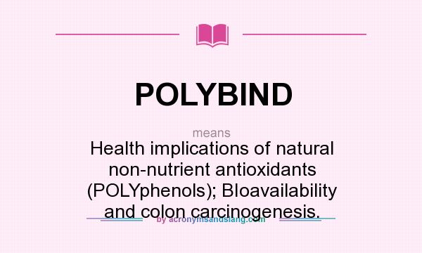 What does POLYBIND mean? It stands for Health implications of natural non-nutrient antioxidants (POLYphenols); BIoavailability and colon carcinogenesis.