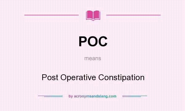 What does POC mean? It stands for Post Operative Constipation