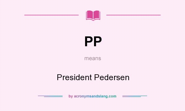 What does PP mean? It stands for President Pedersen