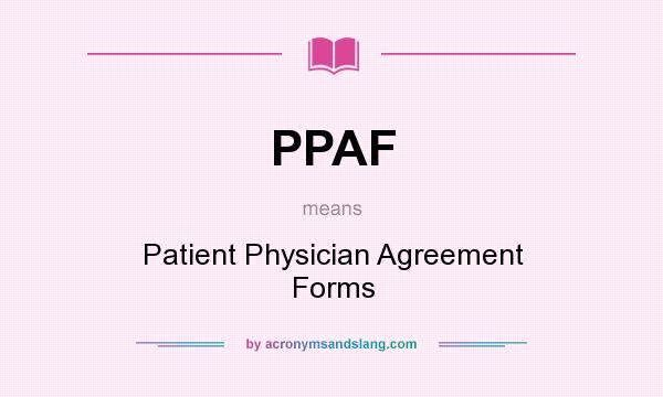 What does PPAF mean? It stands for Patient Physician Agreement Forms