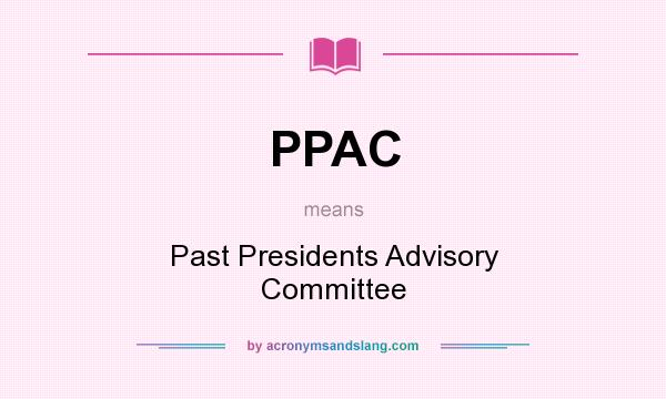 What does PPAC mean? It stands for Past Presidents Advisory Committee