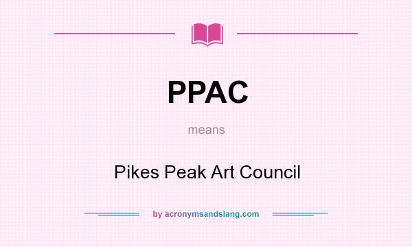 What does PPAC mean? It stands for Pikes Peak Art Council