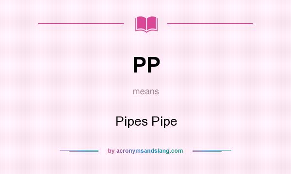 What does PP mean? It stands for Pipes Pipe