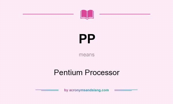 What does PP mean? It stands for Pentium Processor