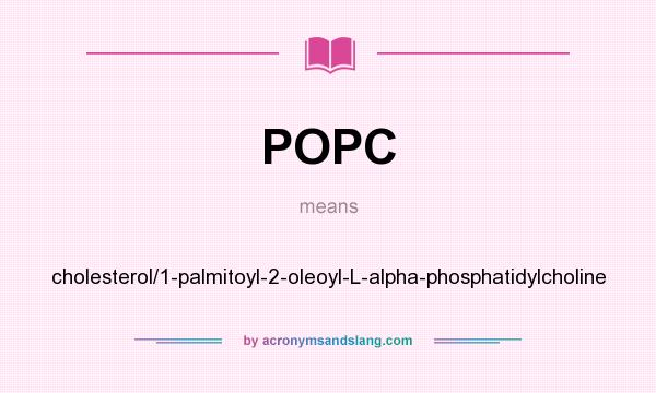 What does POPC mean? It stands for cholesterol/1-palmitoyl-2-oleoyl-L-alpha-phosphatidylcholine