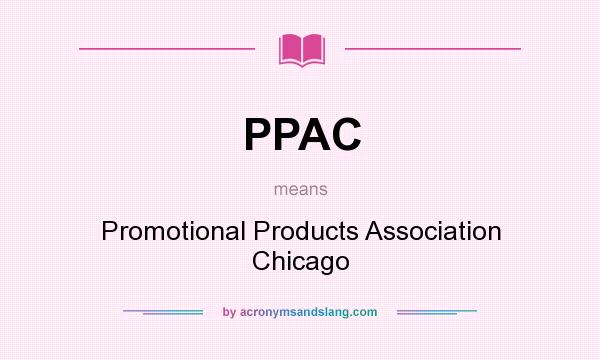 What does PPAC mean? It stands for Promotional Products Association Chicago