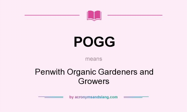 What does POGG mean? It stands for Penwith Organic Gardeners and Growers