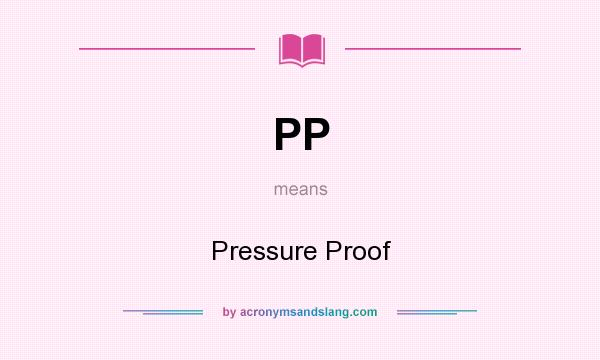 What does PP mean? It stands for Pressure Proof