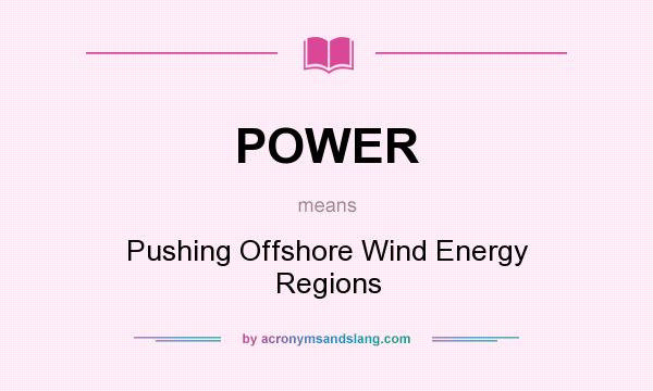 What does POWER mean? It stands for Pushing Offshore Wind Energy Regions