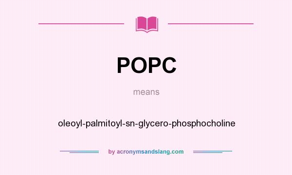 What does POPC mean? It stands for oleoyl-palmitoyl-sn-glycero-phosphocholine
