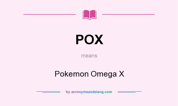 What does POX mean? It stands for Pokemon Omega X