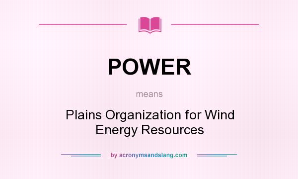 What does POWER mean? It stands for Plains Organization for Wind Energy Resources