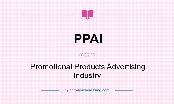 What does PPAI mean? It stands for Promotional Products Advertising Industry