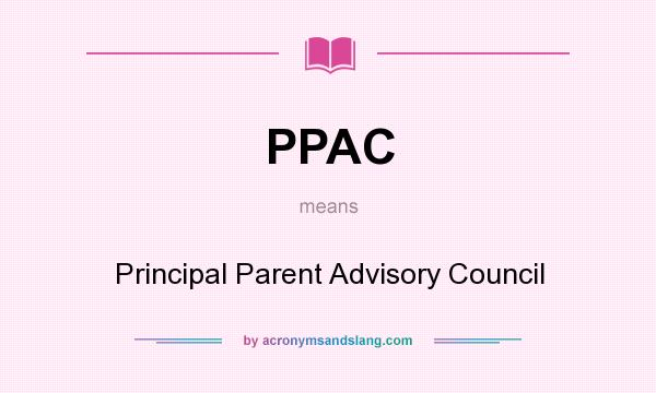 What does PPAC mean? It stands for Principal Parent Advisory Council