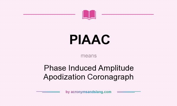 What does PIAAC mean? It stands for Phase Induced Amplitude Apodization Coronagraph