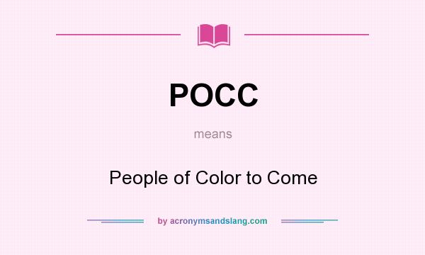 What does POCC mean? It stands for People of Color to Come