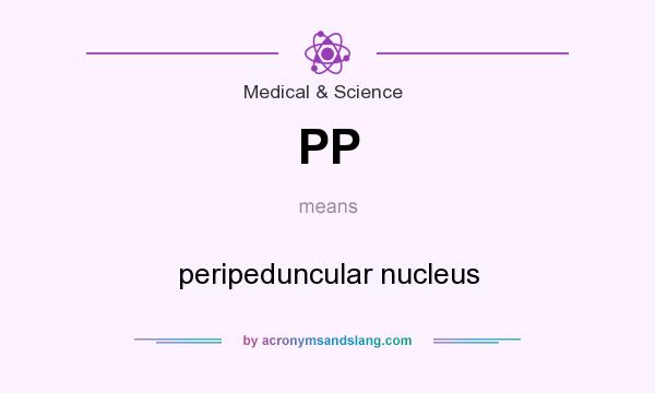 What does PP mean? It stands for peripeduncular nucleus