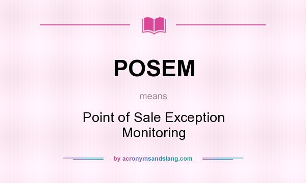 What does POSEM mean? It stands for Point of Sale Exception Monitoring