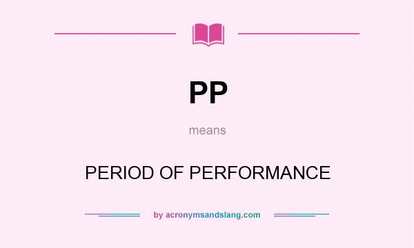 What does PP mean? It stands for PERIOD OF PERFORMANCE