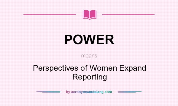 What does POWER mean? It stands for Perspectives of Women Expand Reporting