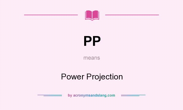 What does PP mean? It stands for Power Projection