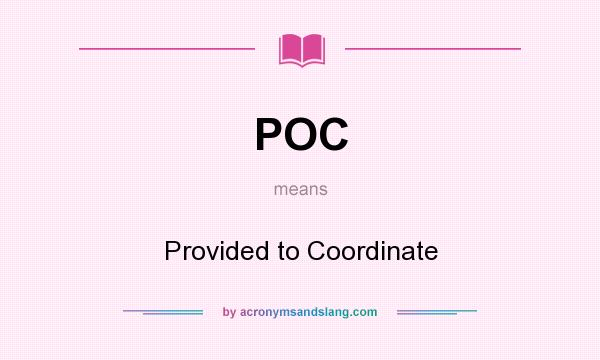 What does POC mean? It stands for Provided to Coordinate