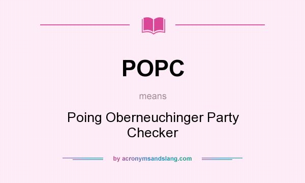 What does POPC mean? It stands for Poing Oberneuchinger Party Checker