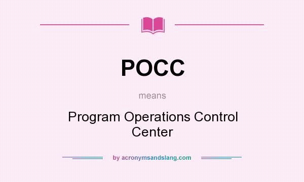 What does POCC mean? It stands for Program Operations Control Center