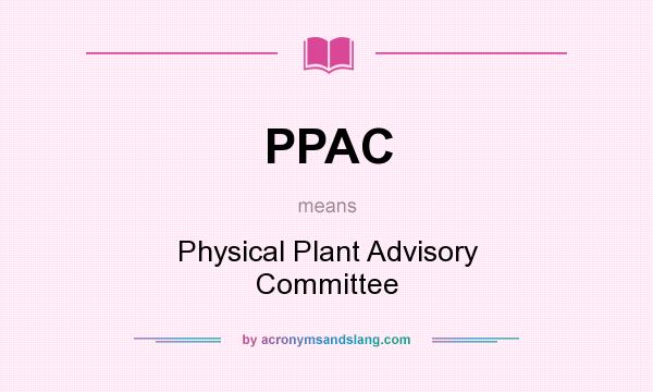 What does PPAC mean? It stands for Physical Plant Advisory Committee