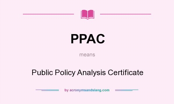 What does PPAC mean? It stands for Public Policy Analysis Certificate