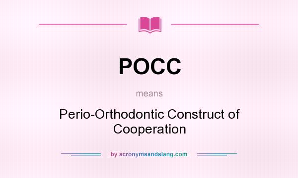 What does POCC mean? It stands for Perio-Orthodontic Construct of Cooperation