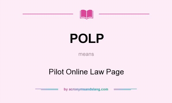 What does POLP mean? It stands for Pilot Online Law Page