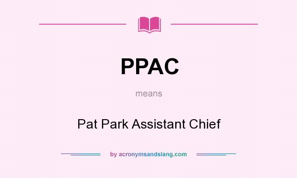 What does PPAC mean? It stands for Pat Park Assistant Chief