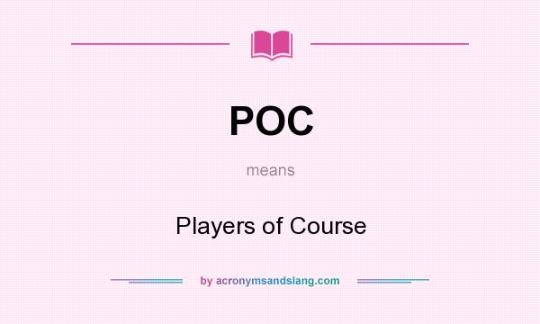What does POC mean? It stands for Players of Course