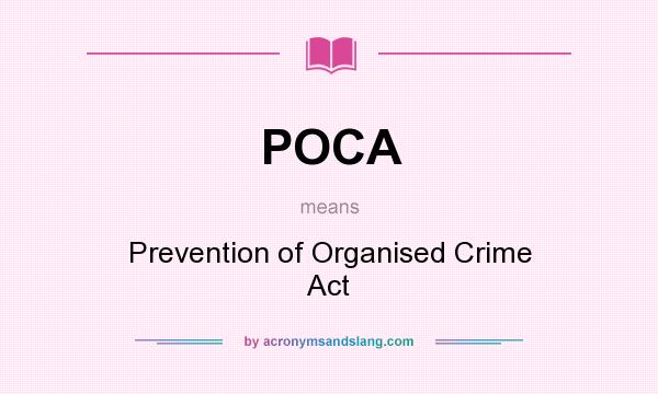 What does POCA mean? It stands for Prevention of Organised Crime Act