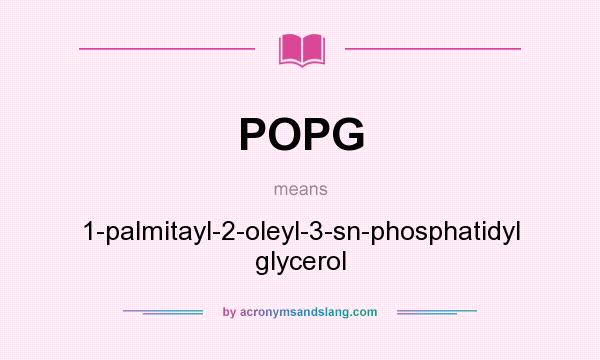 What does POPG mean? It stands for 1-palmitayl-2-oleyl-3-sn-phosphatidyl glycerol