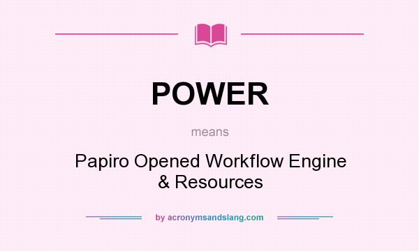 What does POWER mean? It stands for Papiro Opened Workflow Engine & Resources