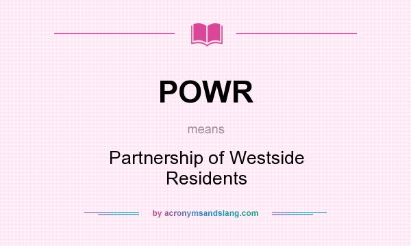 What does POWR mean? It stands for Partnership of Westside Residents