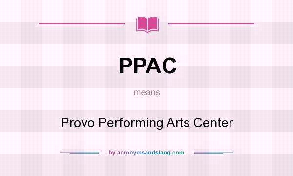 What does PPAC mean? It stands for Provo Performing Arts Center