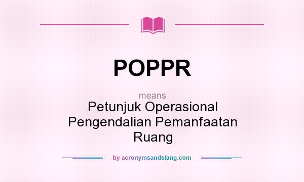 What does POPPR mean? It stands for Petunjuk Operasional Pengendalian Pemanfaatan Ruang