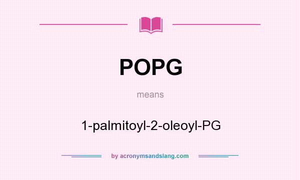 What does POPG mean? It stands for 1-palmitoyl-2-oleoyl-PG