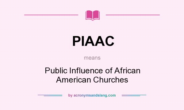 What does PIAAC mean? It stands for Public Influence of African American Churches