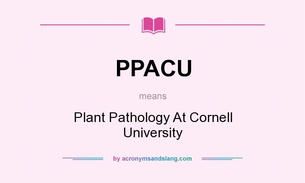 What does PPACU mean? It stands for Plant Pathology At Cornell University